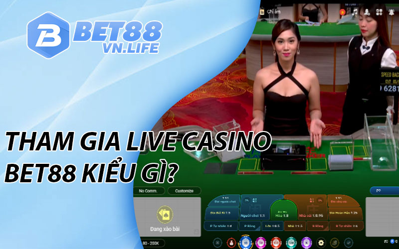 Tham gia Live casino BET88 kiểu gì?